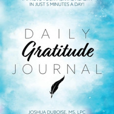 Daily Gratitude Journal: Improve your mental health in just 5 minutes a day!