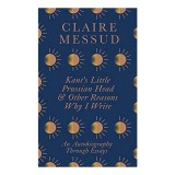 Kant's Little Prussian Head and Other Reasons Why I Write