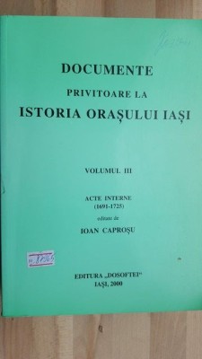 Documente privitoare la istoria orasului Iasi vol 3- Ioan Caprosu foto