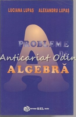 Probleme De Algebra - Luciana Lupas, Alexandru Lupas foto