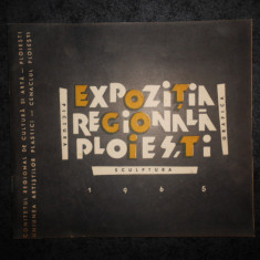 EXPOZITIA REGIONALA PLOIESTI. PICTURA, SCULPTURA, GRAFICA (1965)