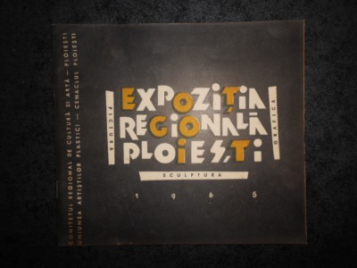 EXPOZITIA REGIONALA PLOIESTI. PICTURA, SCULPTURA, GRAFICA (1965) foto