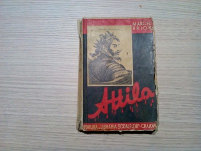 ATTILA - Marcel Brion - Editura Libraria Scoalelor, Craiova, 1938, 269 p. foto