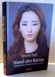 DRUMUL CATRE LIBERTATE - AUTOBIOGRAFIA UNEI REFUGIATE DIN COREEA DE NORD de YEONMI PARK, 2015