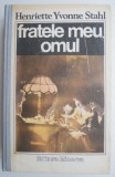 Cumpara ieftin Fratele meu, omul - Henriette Yvonne Stahl - Roman Beletristica