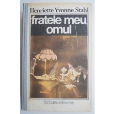 Fratele meu, omul &ndash; Henriette Yvonne Stahl