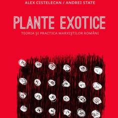 Plante exotice. Teoria și practica marxiștilor români - Paperback brosat - Alexandru Cistelecan - Tact