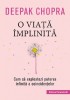 O Viata Implinita. Cum Sa Exploatezi Puterea Infinita A Coincidentelor, Deepak Chopra - Editura Paralela 45