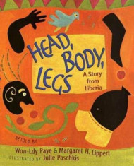 Head, Body, Legs: A Story from Liberia, Paperback/Won-Ldy Paye foto