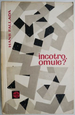 Incotro, omule? - Hans Fallada foto