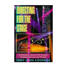 Directing for the Stage: A Workshop Guide of Creative Exercises and Projects