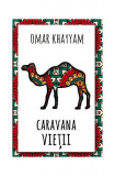 Caravana vieții - Paperback brosat - Omar Khayyam - Herald