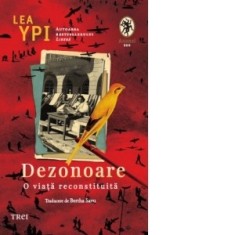 Dezonoare. O viata reconstituita - Bertha Savu, Lea Ypi