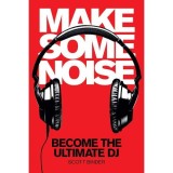 Cumpara ieftin Make Some Noise: Become the Ultimate DJ