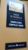 SIMBOLISMUL CORPULUI UMAN ANNICK DE SOUZENELLE