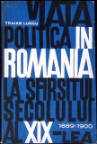 VIATA POLITICA IN ROMANIA LA SFARSITUL SECOLULUI AL XIX-LEA (1888-1899)-TRAIAN P. LUNGU-264427