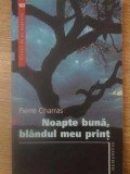 Noapte Buna, Blandul Meu Print - Pierre Charras, Humanitas 2007, Carte de Noptiera, Roman
