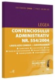 Legea contenciosului administrativ nr. 554/2004. Legislatie conexa si jurisprudenta. Decembrie 2022/Iuliana Riciu