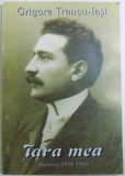 TARA MEA, MEMORII 1916-1920 de GRIGORE TRANCU-IASI, 1998