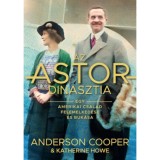 Az Astor-dinasztia - Egy amerikai csal&aacute;d felemelked&eacute;se &eacute;s buk&aacute;sa - Katherine Howe