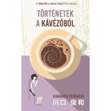 T&ouml;rt&eacute;netek a k&aacute;v&eacute;z&oacute;b&oacute;l - Kavagucsi Tosikadzu