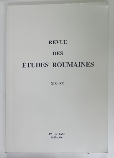REVUE DES ETUDES ROUMAINES XIX - XX , PARIS - IASI , 1995 -1996