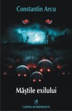 Măștile exilului - Paperback brosat - Constantin Arcu - Cartea Rom&acirc;nească
