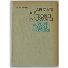 APLICATII ALE TEORIEI INFORMATIEI , SISTEME DINAMICE , SISTEME CIBERNETICE de SILVIU GUIASU , 1968