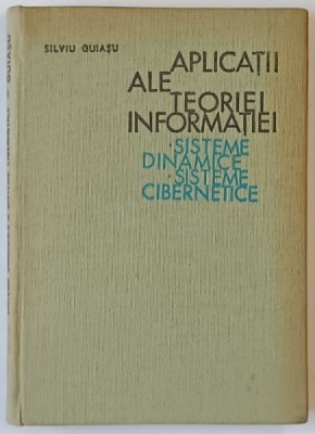 APLICATII ALE TEORIEI INFORMATIEI , SISTEME DINAMICE , SISTEME CIBERNETICE de SILVIU GUIASU , 1968 foto