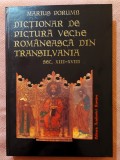 Dictionar de pictura veche romaneasca din Transilvania: sec. XIII-XVIII. Editura Academiei Romane, 1998 - Marius Porumb