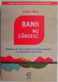 Banii nu gandesc. Despre cum sa ne pastram mintea limpede in problemele financiare &ndash; Hanno Beck