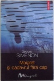 MAIGRET SI CADAVRUL FARA CAP de GEORGES SIMENON , 2009