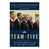 Team of Five: The Presidents Club in the Age of Trump