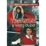 (autograf) Tragedia si viata de dupa - Dana Georgiana Biteanu
