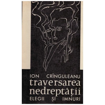 Ion Cringuleanu - Traversarea nedreptatii - elegii si imnuri (cu foto
