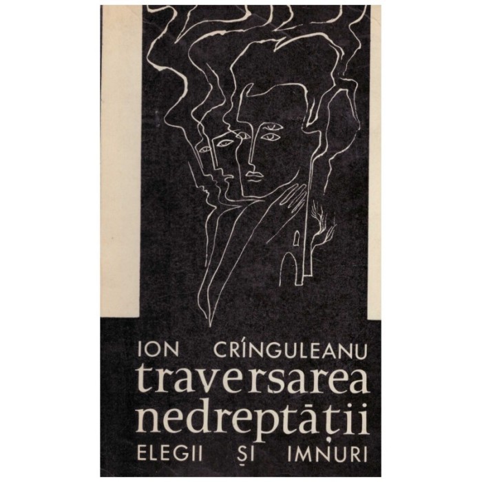 Ion Cringuleanu - Traversarea nedreptatii - elegii si imnuri (cu