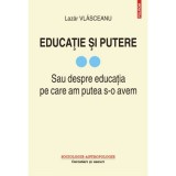 Educatie si putere. Sau despre educatia pe care am putea s-o avem, volumul 2 - Lazar Vlasceanu
