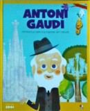 Antoni Gaudi. Arhitectul care s-a inspirat din natura