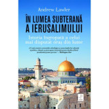 In lumea subterana a Ierusalimului - Andrew Lawler