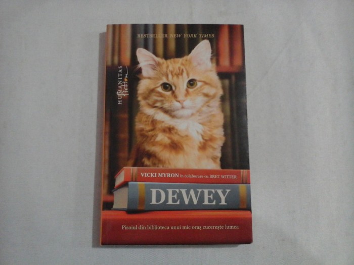 DEWEY Pisoiul din biblioteca unui mic oras cucereste lumea - Vicki MYRON in colaborare cu Bret WITTER
