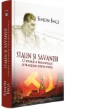 Stalin si savantii. O istorie a triumfului si tragediei 1905-1953 - Simon Ings