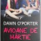 Avioane de hartie &ndash; Dawn O&#039;Porter