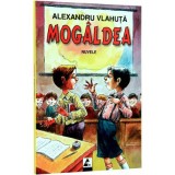 Mogaldea. Nuvele si povestiri - Alexandru Vlahuta