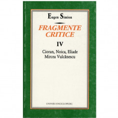 Fragmente critice vol. IV - Cioran, Noica, Eliade, Mircea Vulcanescu foto