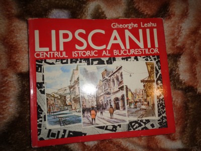Lipscanii , centru istoric al Bucurestilor -Gheorghe Leahu /54 planse color, fotografii alb-negru (.Nu trimit prin curierat foto