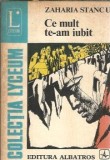 Ce mult te-am iubit Zaharia Stancu - roman literatura romana clasica editura Albatros editie 1982 coperta cartonata