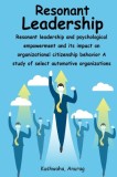 Resonant leadership and psychological empowerment and its impact on organizational citizenship behavior A study of select automotive organizations