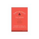 Empowered to Love: Discovering Your God-Given Power to Create a Marriage You Both Love