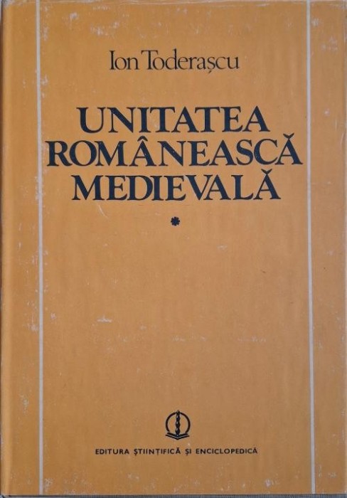 Unitatea romaneasca medievala, vol. I &ndash; Ion Toderascu