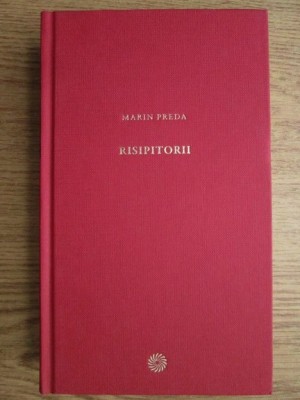 Marin Preda - Risipitorii (2011, editie cartonata) foto